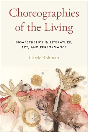 Choreographies of the Living: Bioaesthetics in Literature, Art, and Performance 