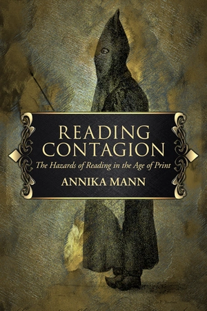 READING CONTAGION: The Hazards of Reading in the Age of Print