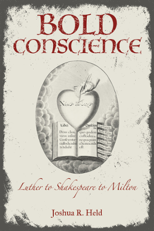 Bold Conscience - Luther to Shakespeare to Milton