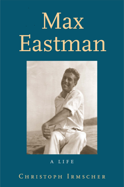 Max Eastman: A Life